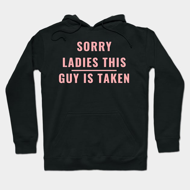 SORRY LADIES THIS GUY IS TAKEN T SHIRT Hoodie by MariaB